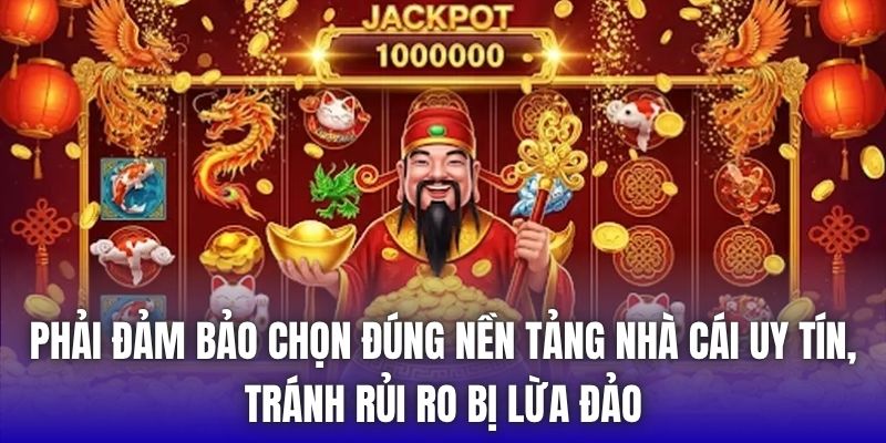 Phải đảm bảo chọn đúng nền tảng nhà cái uy tín, tránh rủi ro bị lừa đảo