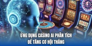 Ứng Dụng Casino AI Phân Tích Để Tăng Cơ Hội Thắng
